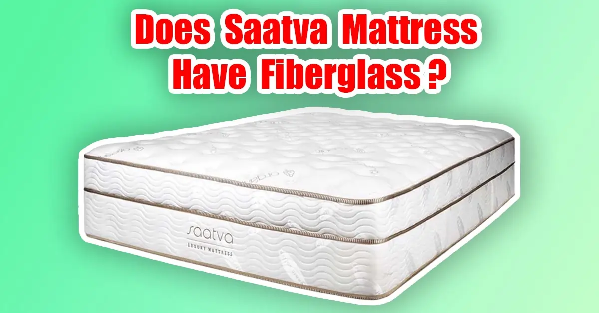 Does Saatva Mattress Have Fiberglass