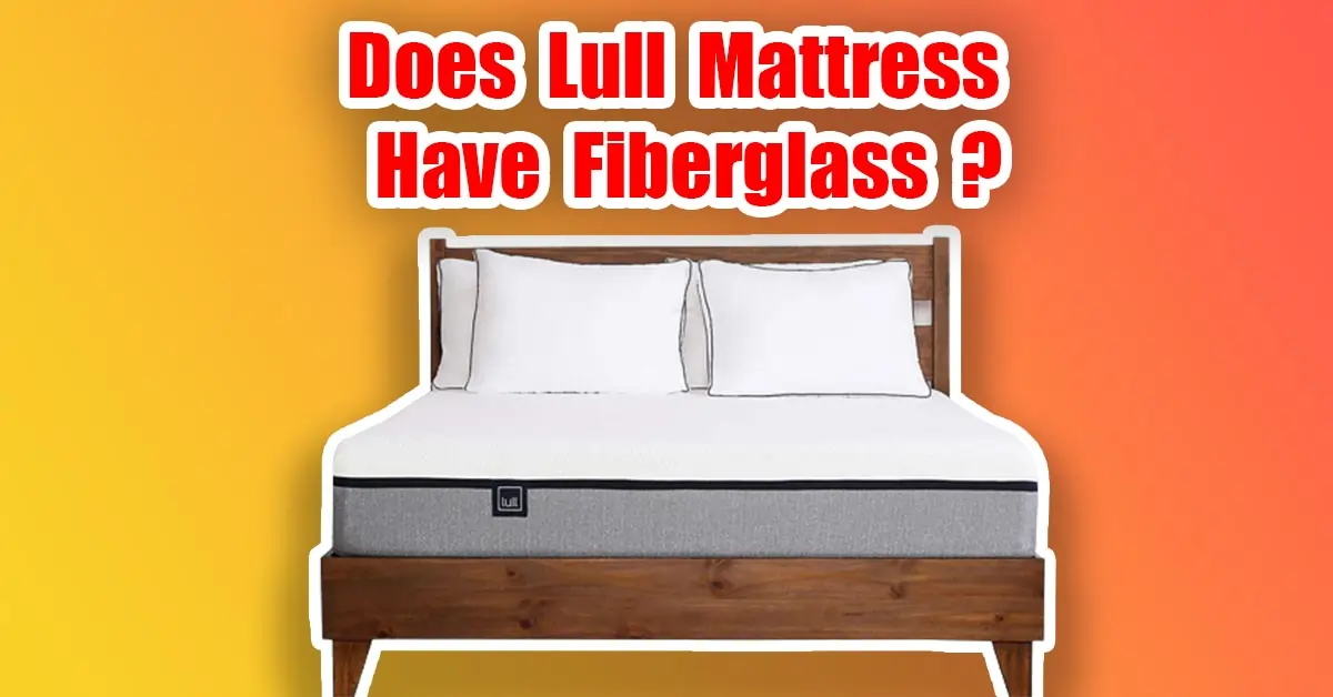 does lull mattress have fiberglass