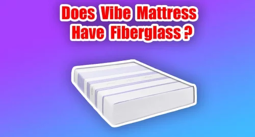 Does Vibe Mattress Have Fiberglass