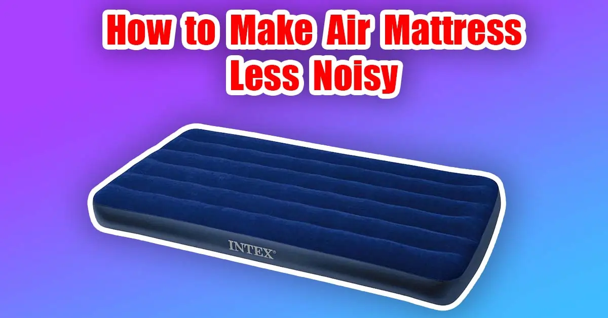 how to make air mattress less noisy