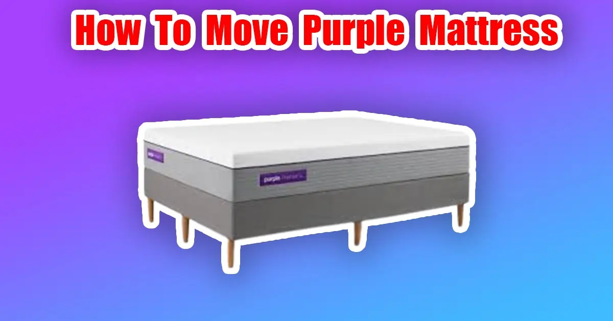easiest way to move a purple mattress