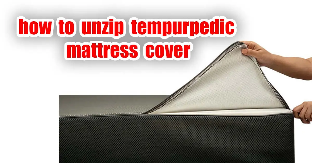 how to unzip tempurpedic mattress cover
