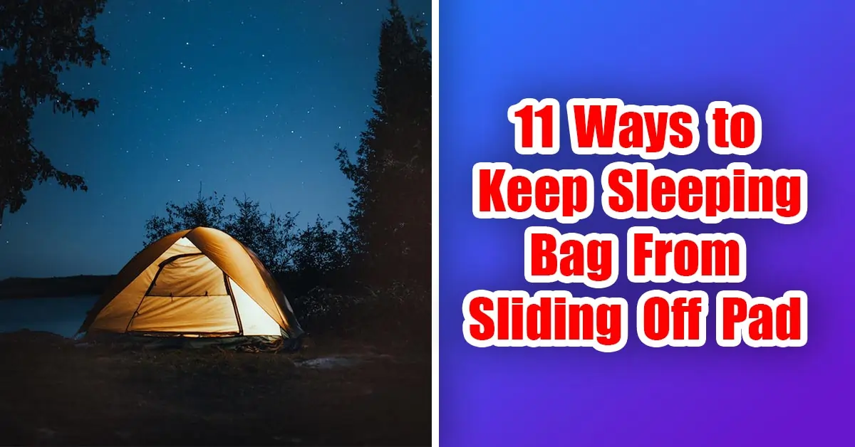 11 Ways to keep Sleeping Bag from Sliding Off Pad