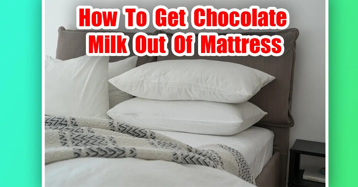 How To Get Chocolate Milk Out Of Mattress