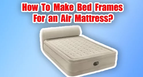 How To Make Bed Frames For an Air Mattress