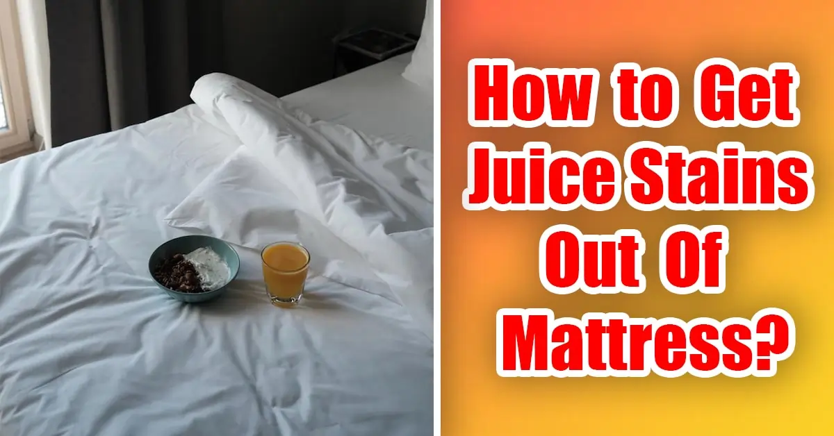How to Get Juice Stains Out Of Mattress