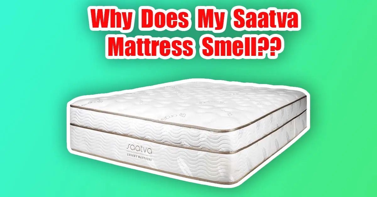 Why Does My Saatva Mattress Smell?