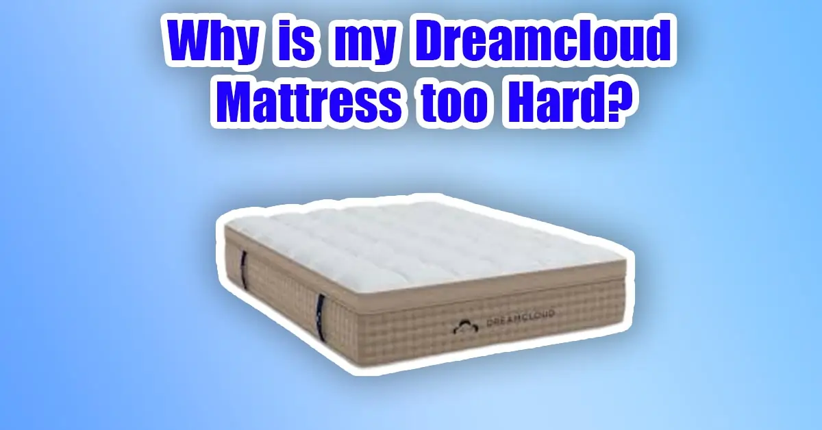 Why is my Dreamcloud Mattress too Hard