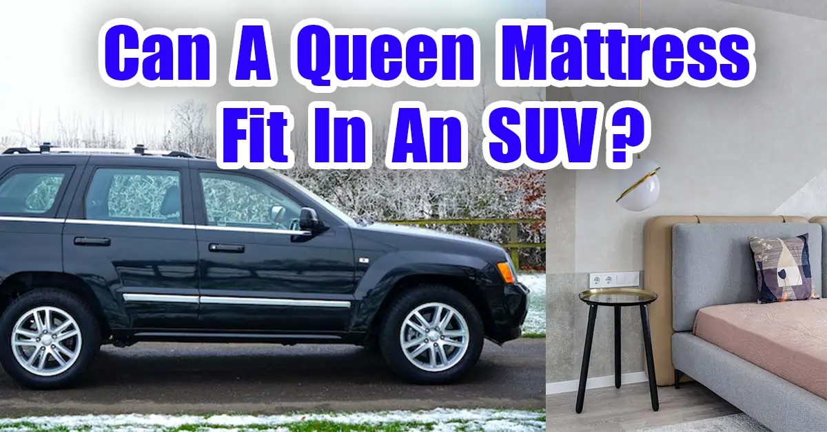 Can A Queen Mattress Fit In An SUV