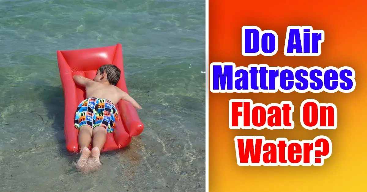 Do Air Mattresses Float On Water