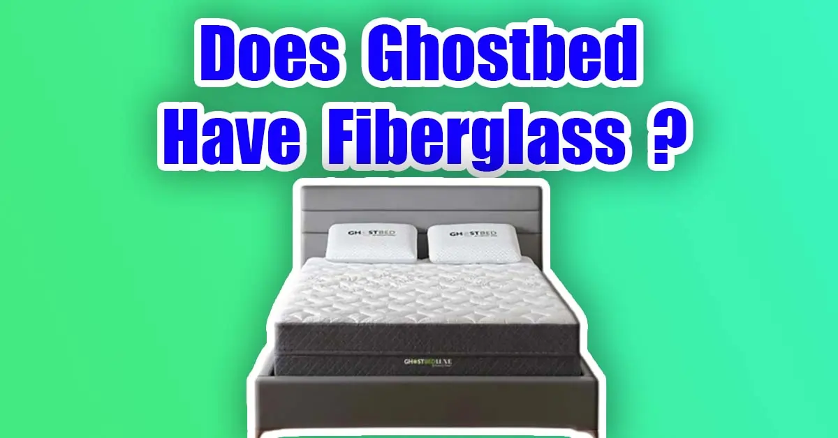 Does Ghostbed Have Fiberglass