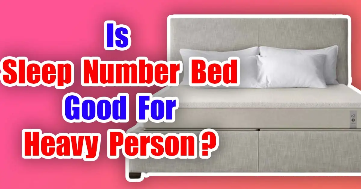 Is Sleep Number Bed Good For Heavy Person?