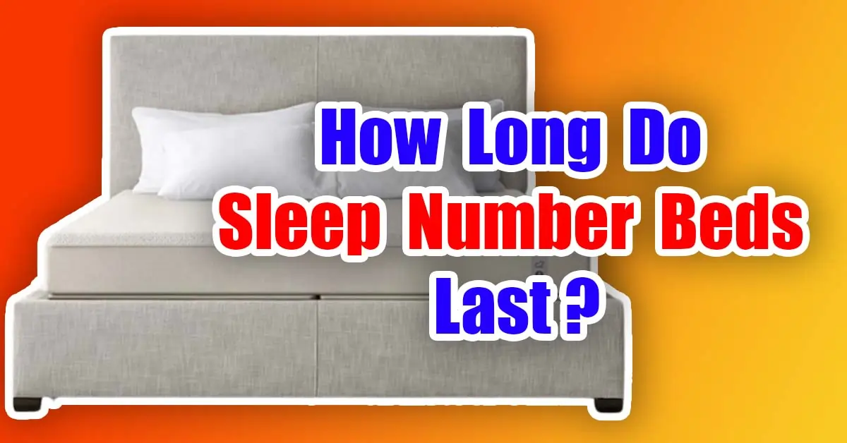 How Long Do Sleep Number Beds Last?