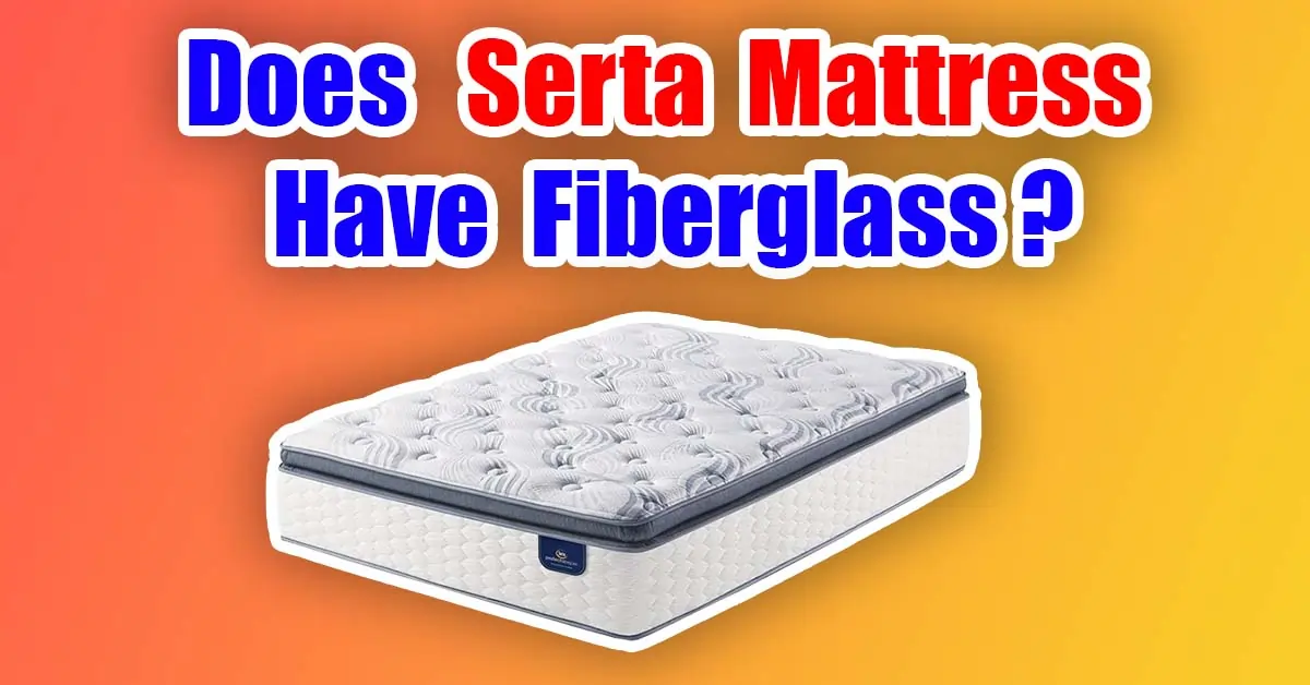 does serta mattress have fiberglass