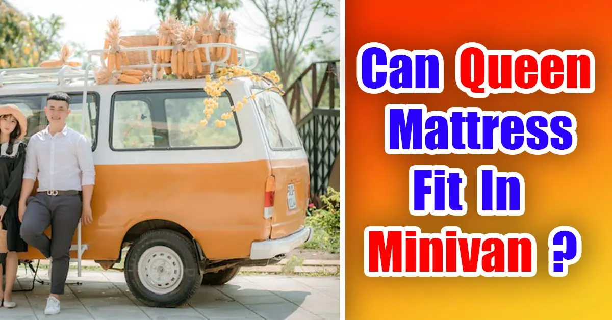 Can Queen Mattress Fit In Minivan?
