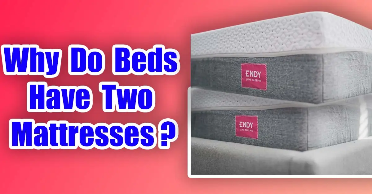 Why Do Beds Have Two Mattresses?
