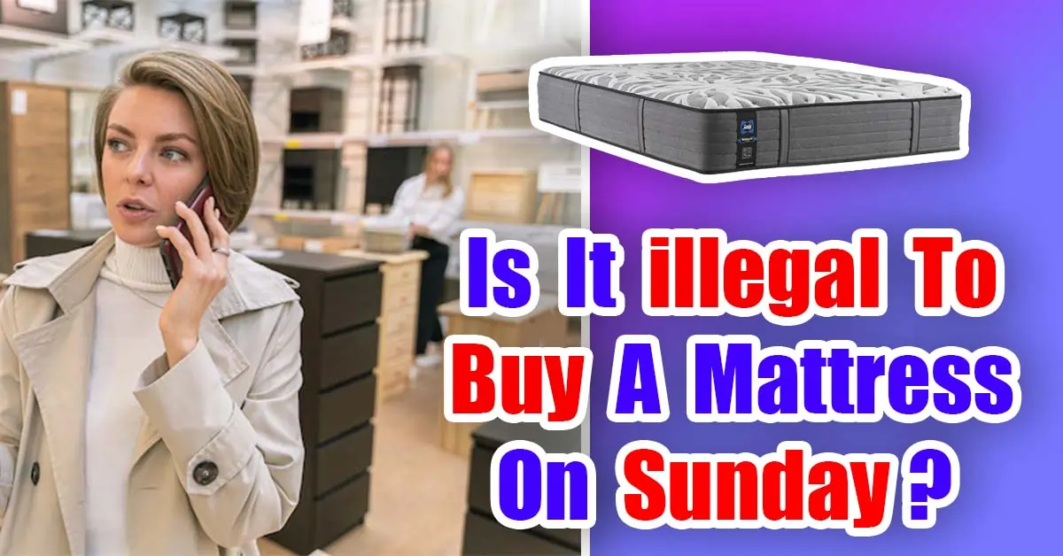 Is It Illegal To Buy A Mattress On Sunday? (Stupid Laws) 2023