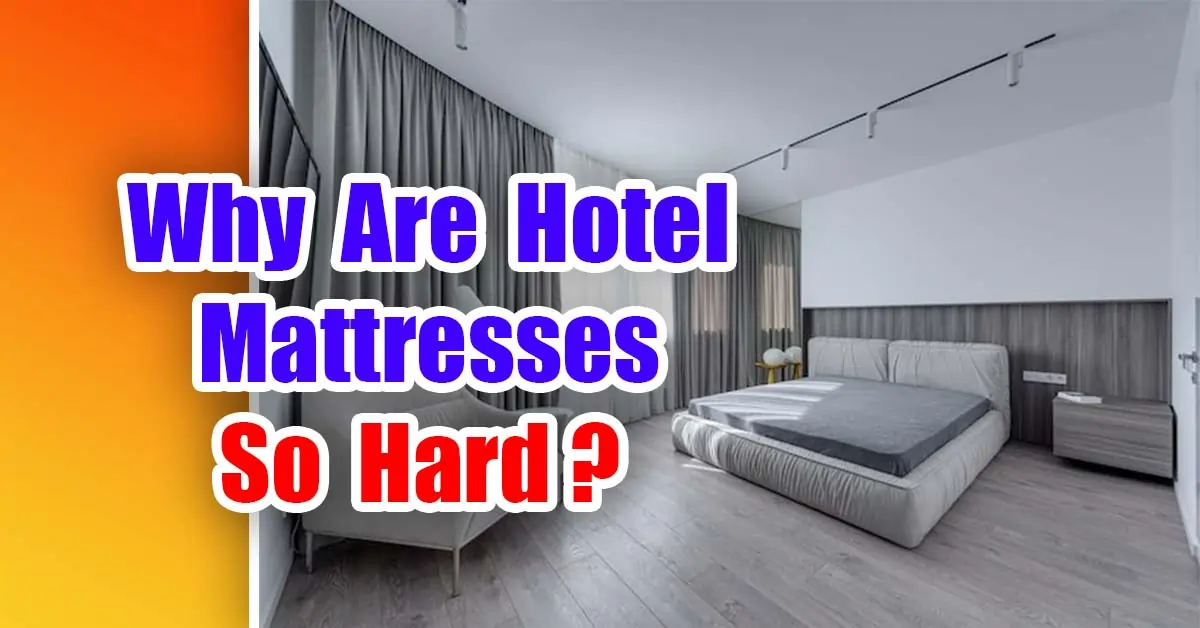 Why Are Hotel Mattresses So Hard?