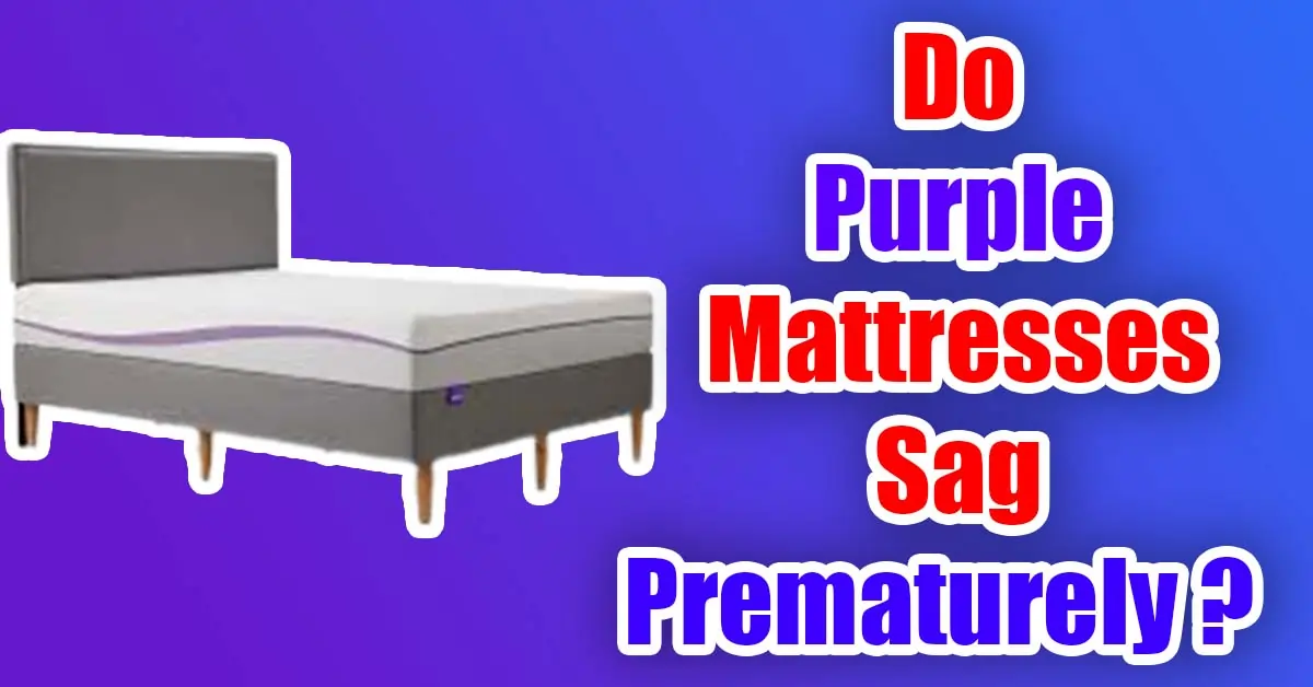 Do Purple Mattresses Sag Prematurely?