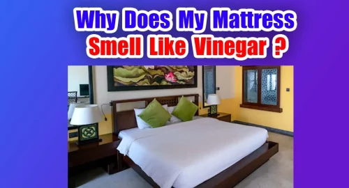Why Does My Mattress Smell Like Vinegar?