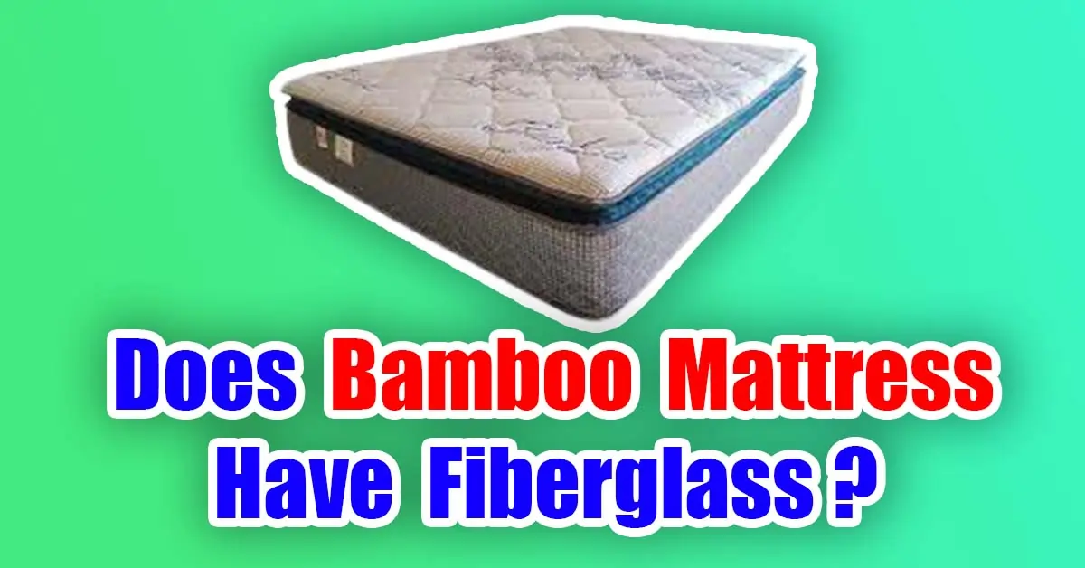 Does Bamboo Mattress Have Fiberglass?