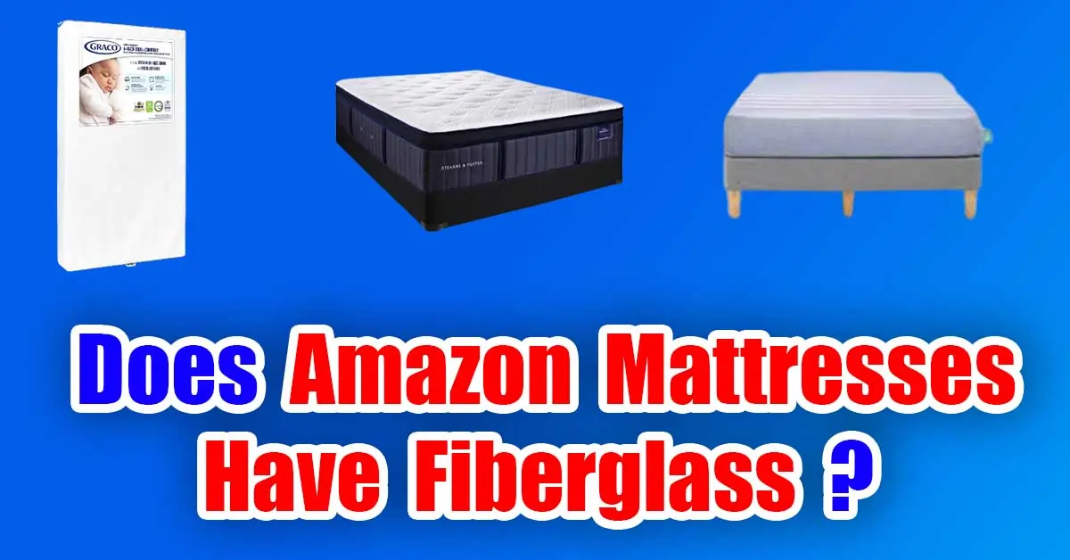Amazon Mattresses Have Fiberglass