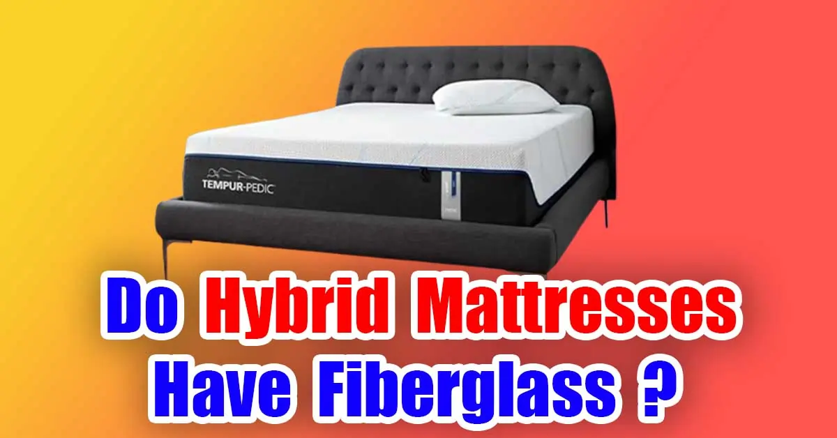 Hybrid Mattresses Have Fiberglass