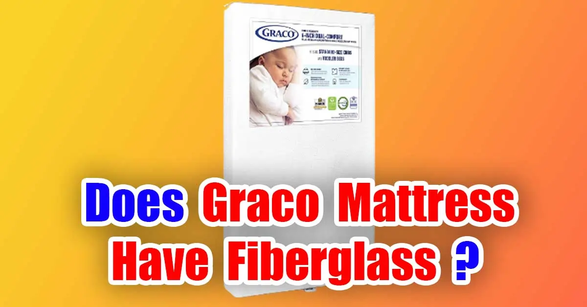 does graco mattress have fiberglass