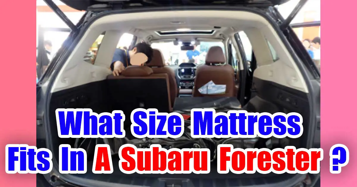 What Size Mattress Fits In A Subaru Forester