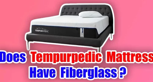 Does Tempurpedic Mattress Have Fiberglass