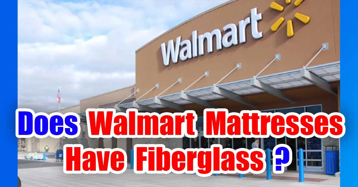 Walmart Mattresses Have Fiberglass?