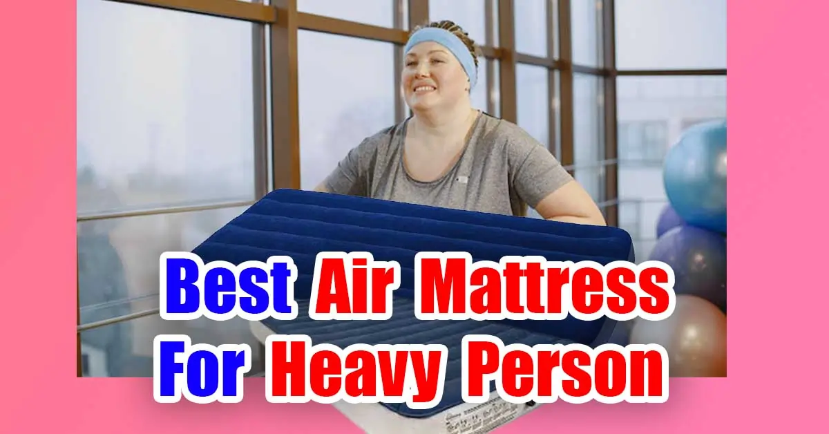 Best Air Mattress For Heavy Person